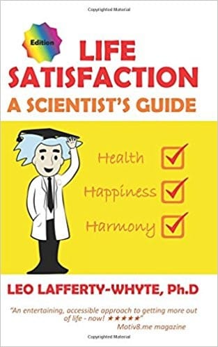 Life Satisfaction: A Scientist's Guide by Leo Lafferty-Whyte PhD.